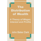 The Distribution of Wealth: A Theory of Wages, Interest and Profits - Paperback