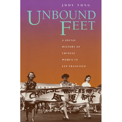 Unbound Feet: A Social History of Chinese Women in San Francisco - Paperback