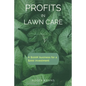 Profits in Lawn Care: A $100K Business For A $200 Investment - Paperback