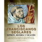 Los Franciscanos Seglares: espiritu, historia y vocacion: Una invitación a examinar la vida evangélica de la Orden Franciscana Seglar en la Igles - Paperback