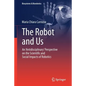 The Robot and Us: An 'Antidisciplinary' Perspective on the Scientific and Social Impacts of Robotics - Paperback