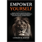 Empower Yourself: A Comprehensive Guide to Unlocking Your Inner Potential and Achieving Success in Every Area of Your Life Through Self-Discovery, Per - Paperback