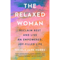 The Relaxed Woman: Reclaim Rest and Live an Empowered, Joy-Filled Life - Hardcover