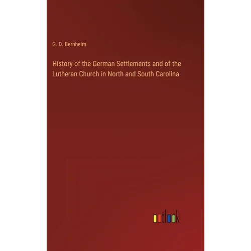 History of the German Settlements and of the Lutheran Church in North and South Carolina - Hardcover