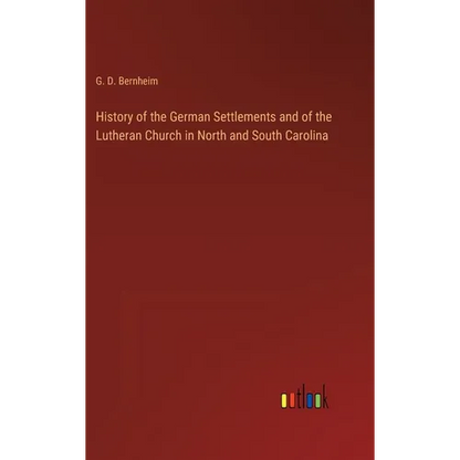 History of the German Settlements and of the Lutheran Church in North and South Carolina - Hardcover