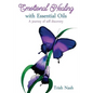 Emotional Healing With Essential Oils: A Journey of Self Discovery - Paperback