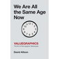 We Are All the Same Age Now: Valuegraphics, The End of Demographic Stereotypes - Paperback