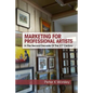 Marketing For Professional Artists: In The Second Decade Of The 21st Century - Paperback
