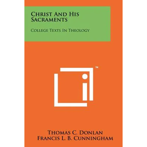 Christ and His Sacraments: College Texts in Theology - Paperback