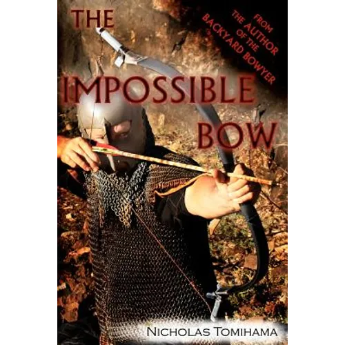 The Impossible Bow: Building Archery Bows With PVC Pipe - Paperback
