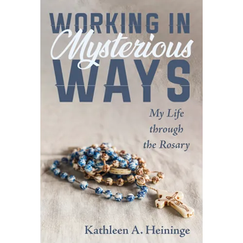Working in Mysterious Ways: My Life Through the Rosary - Hardcover