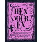 Hex Your Ex: And 100+ Other Spells to Right Wrongs and Banish Bad Luck for Good - Hardcover