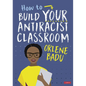 How to Build Your Antiracist Classroom - Hardcover