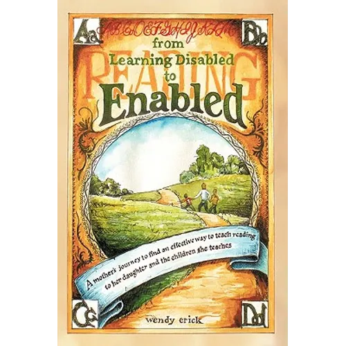 From Learning Disabled to Enabled: A Mother's Journey to Find an Effective Way to Teach Reading to Her Daughter and the Children She Teaches. - Hardcover