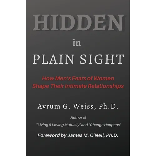 Hidden in Plain Sight: How Men's Fears of Women Shape Their Intimate Relationships - Paperback