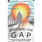 Bridging the Gap: How to Free Our Minds of What Holds Us Captive and Broken - Hardcover