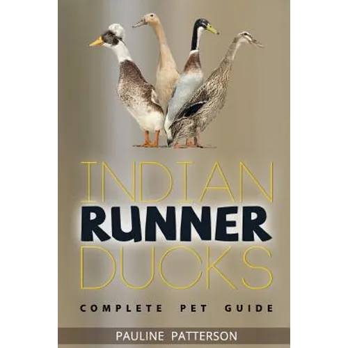 Indian Runner Ducks: The Complete Owners Guide - Paperback