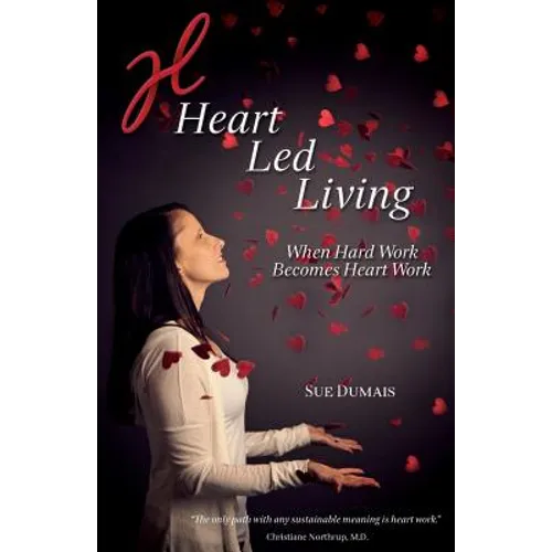Heart Led Living: When Hard Work Becomes Heart Work - Paperback