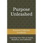 Purpose Unleashed: Unlocking Your Path to Impact, Resilience, and Fulfillment - Paperback