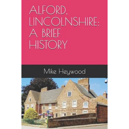 Alford, Lincolnshire: A Brief History - Paperback