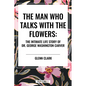 Man Who Talks with the Flowers: The Intimate Life Story of Dr. George Washington Carver - Hardcover