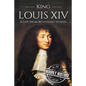 King Louis XIV: A Life From Beginning to End - Paperback