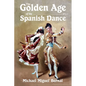 The Golden Age of the Spanish Dance - Paperback