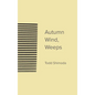 Autumn Wind, Weeps - Hardcover