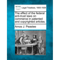 The Effect of the Federal Anti-Trust Laws on Commerce in Patented and Copyrighted Articles. - Paperback