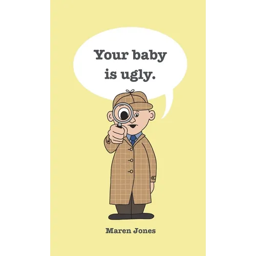 Your baby is ugly. - Hardcover