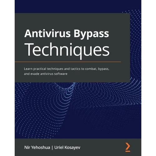 Antivirus Bypass Techniques: Learn practical techniques and tactics to combat, bypass, and evade antivirus software - Paperback