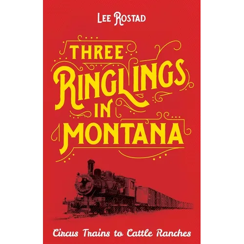 Three Ringlings in Montana: Circus Trains to Cattle Ranches - Paperback