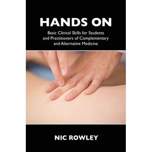 Hands on: Basic Clinical Skills for Students and Practitioners of Complementary and Alternative Medicine - Paperback