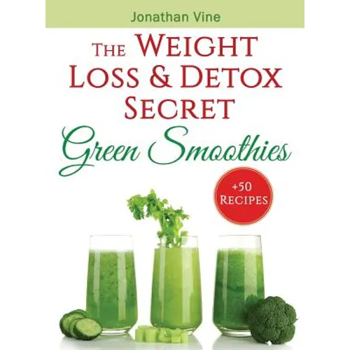 Green Smoothies: The Weight Loss & Detox Secret: 50 Recipes for a Healthy Diet - Hardcover