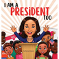 I Am A President Too: Inspired By Kamala Harris's: Young Dreams, Big Changes - Hardcover