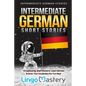 Intermediate German Short Stories: 10 Captivating Short Stories to Learn German & Grow Your Vocabulary the Fun Way! - Paperback