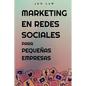 Marketing en Redes Sociales Para Pequeñas Empresas: Cómo Conseguir Nuevos Clientes, Ganar Más Dinero y Destacar Entre la Multitud - Paperback