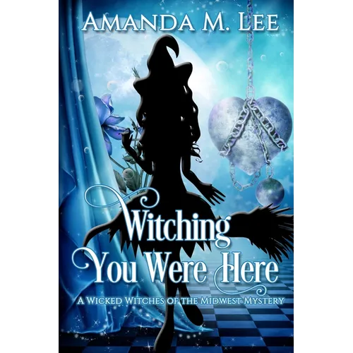Witching You Were Here: A Wicked Witches of the Midwest Mystery - Paperback