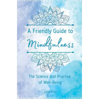 A Friendly Guide to Mindfulness: The Science and Practice of Well-Being - Paperback