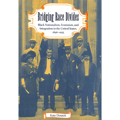 Bridging Race Divides: Black Nationalism, Feminism, and Integration in the United States, 1896-1935 - Paperback