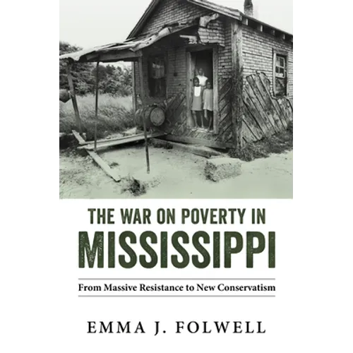 The War on Poverty in Mississippi: From Massive Resistance to New Conservatism - Hardcover