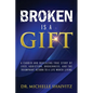 Broken is a Gift: A candid and revealing true story of loss, addiction, brokenness, and the triumphant return to a life worth living - Paperback