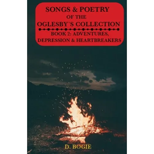 Songs & Poetry of the Oglesby's Collection: Book 2: Adventures, Depression And Heartbreaks - Paperback