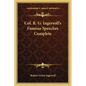 Col. R. G. Ingersoll's Famous Speeches Complete - Paperback