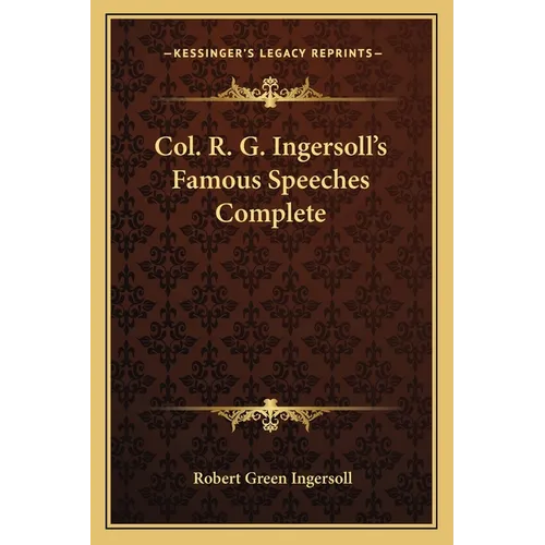Col. R. G. Ingersoll's Famous Speeches Complete - Paperback
