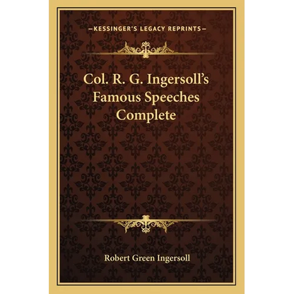 Col. R. G. Ingersoll's Famous Speeches Complete - Paperback
