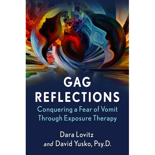 Gag Reflections: Conquering a Fear of Vomit Through Exposure Therapy - Paperback