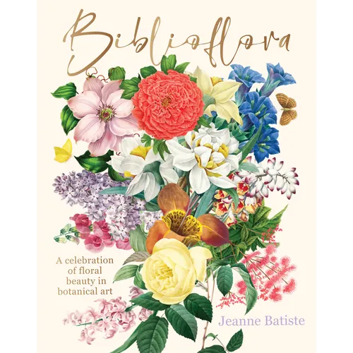 Biblioflora: A Celebration of Floral Beauty in Botanical Art - Hardcover