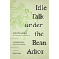 Idle Talk Under the Bean Arbor: A Seventeenth-Century Chinese Story Collection - Paperback