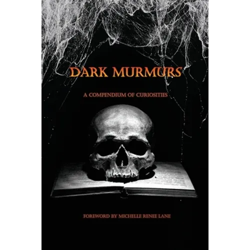 Dark Murmurs: A Compendium of Curiosities - Paperback